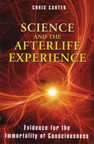 SCIENCE AND THE AFTERLIFE EXPERIENCE